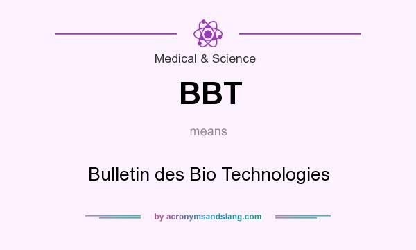 What does BBT mean? It stands for Bulletin des Bio Technologies