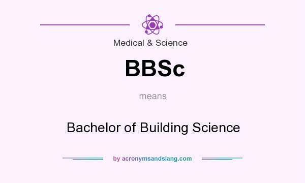 What does BBSc mean? It stands for Bachelor of Building Science