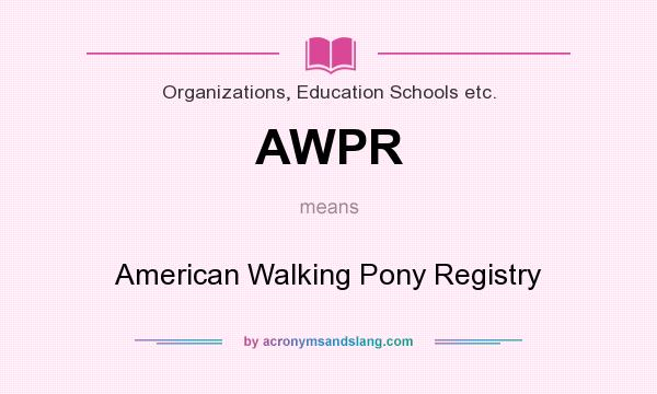 What does AWPR mean? It stands for American Walking Pony Registry