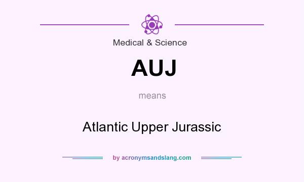 What does AUJ mean? It stands for Atlantic Upper Jurassic