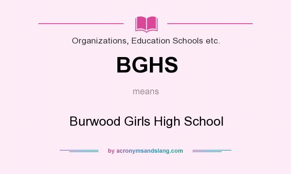 What does BGHS mean? It stands for Burwood Girls High School