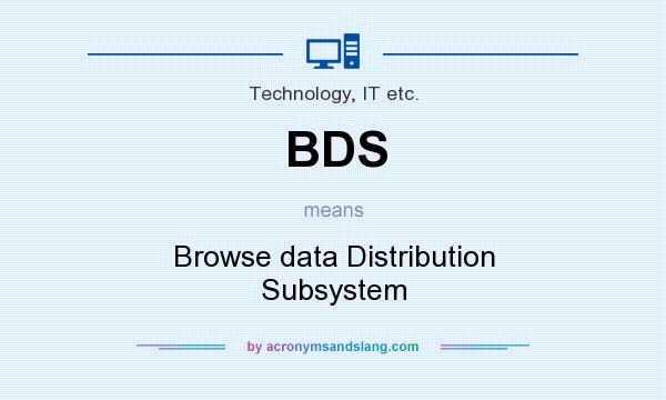 What does BDS mean? It stands for Browse data Distribution Subsystem