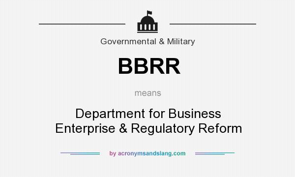 What does BBRR mean? It stands for Department for Business Enterprise & Regulatory Reform