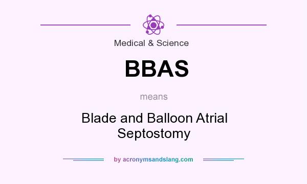 What does BBAS mean? It stands for Blade and Balloon Atrial Septostomy