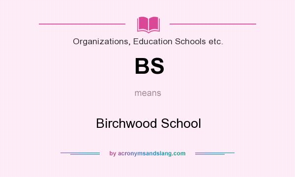What does BS mean? It stands for Birchwood School
