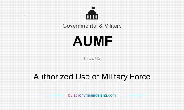 What does AUMF mean? It stands for Authorized Use of Military Force