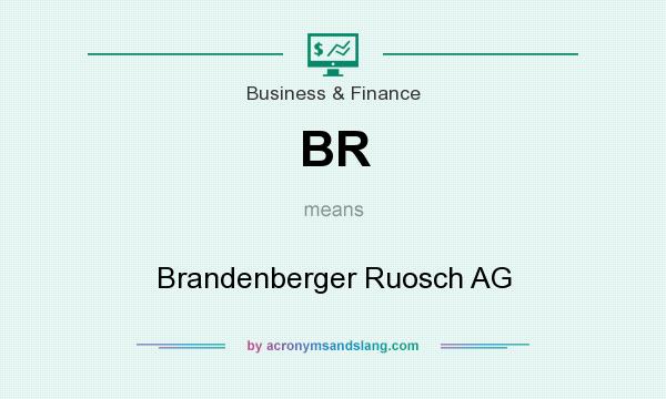 What does BR mean? It stands for Brandenberger Ruosch AG
