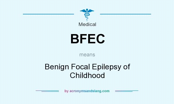 What does BFEC mean? It stands for Benign Focal Epilepsy of Childhood