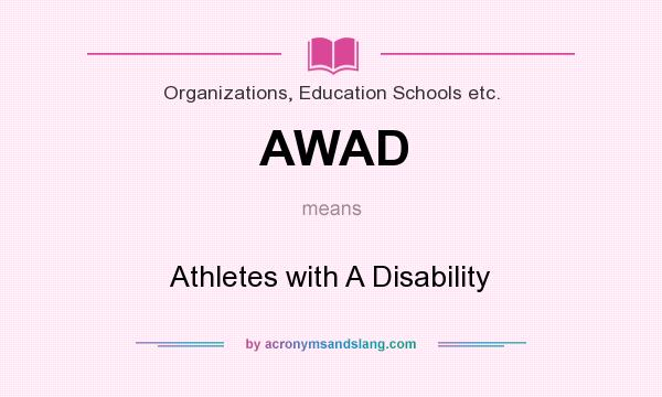 What does AWAD mean? It stands for Athletes with A Disability