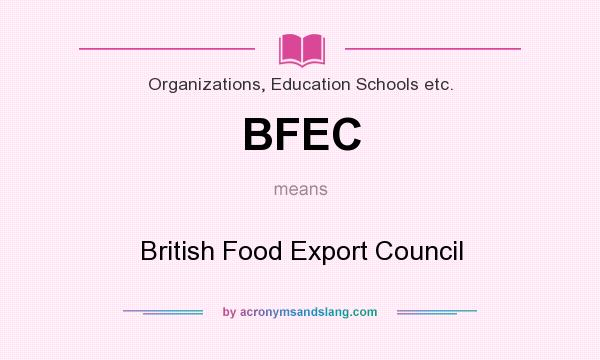 What does BFEC mean? It stands for British Food Export Council