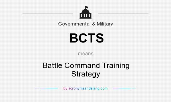 What does BCTS mean? It stands for Battle Command Training Strategy