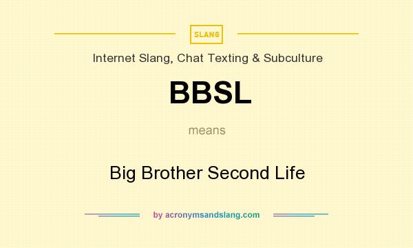 What does BBSL mean? It stands for Big Brother Second Life