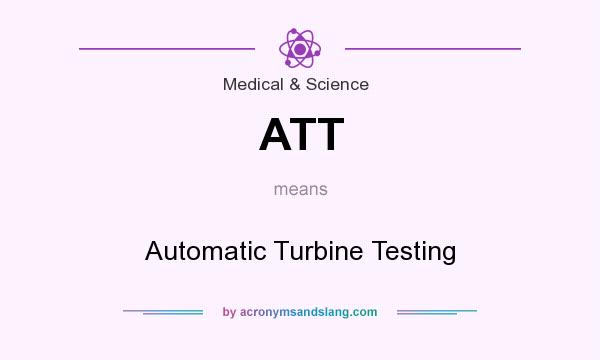What does ATT mean? It stands for Automatic Turbine Testing