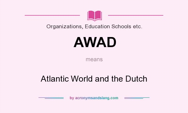 What does AWAD mean? It stands for Atlantic World and the Dutch