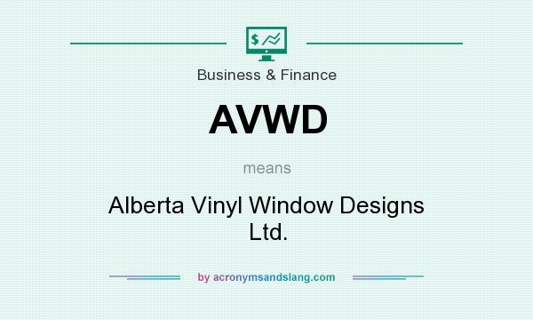 What does AVWD mean? It stands for Alberta Vinyl Window Designs Ltd.