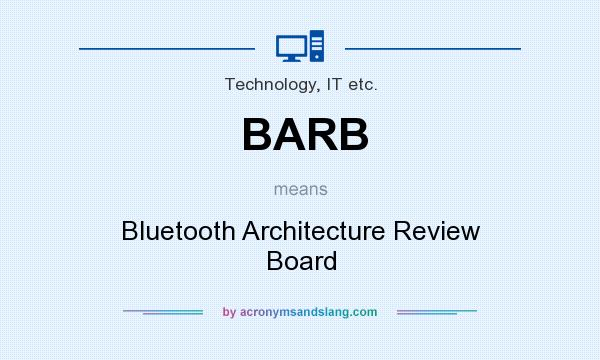 What does BARB mean? It stands for Bluetooth Architecture Review Board