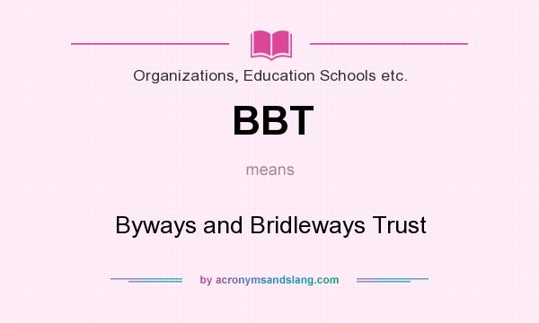 What does BBT mean? It stands for Byways and Bridleways Trust