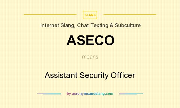 What does ASECO mean? It stands for Assistant Security Officer