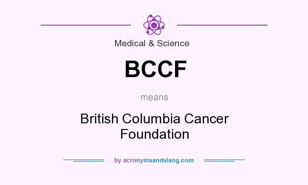 What does BCCF mean? It stands for British Columbia Cancer Foundation