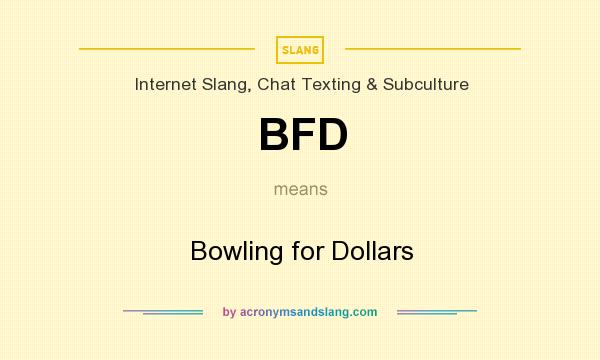 What does BFD mean? It stands for Bowling for Dollars