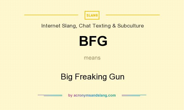What does BFG mean? It stands for Big Freaking Gun