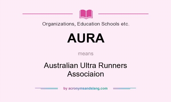 What does AURA mean? It stands for Australian Ultra Runners Associaion