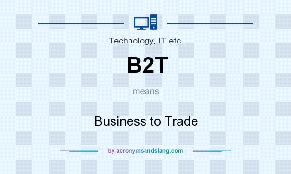 What does B2T mean? It stands for Business to Trade