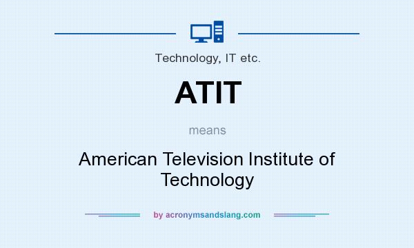 What does ATIT mean? It stands for American Television Institute of Technology