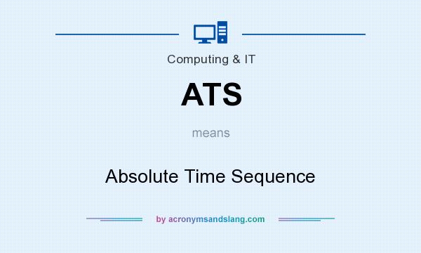 What does ATS mean? It stands for Absolute Time Sequence