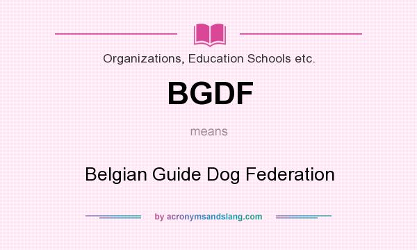 What does BGDF mean? It stands for Belgian Guide Dog Federation