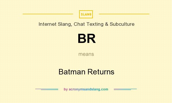 What does BR mean? It stands for Batman Returns
