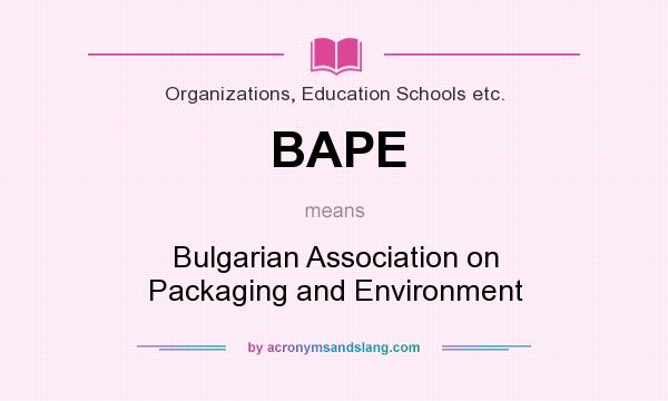 What does BAPE mean? It stands for Bulgarian Association on Packaging and Environment