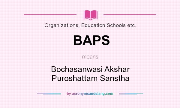 What does BAPS mean? It stands for Bochasanwasi Akshar Puroshattam Sanstha