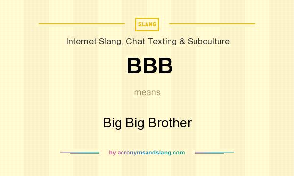 What does BBB mean? It stands for Big Big Brother