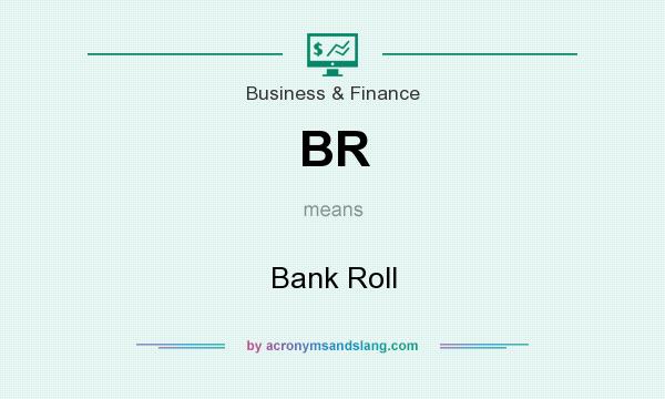 What does BR mean? It stands for Bank Roll