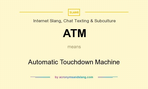 What does ATM mean? It stands for Automatic Touchdown Machine