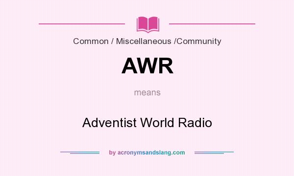 What does AWR mean? It stands for Adventist World Radio