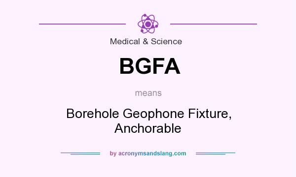 What does BGFA mean? It stands for Borehole Geophone Fixture, Anchorable
