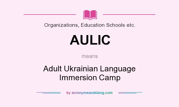 What does AULIC mean? It stands for Adult Ukrainian Language Immersion Camp