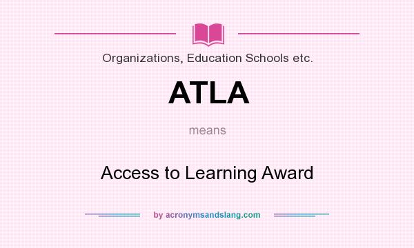 What does ATLA mean? It stands for Access to Learning Award
