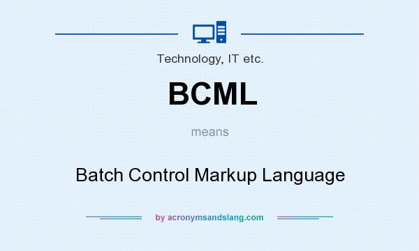 What does BCML mean? It stands for Batch Control Markup Language