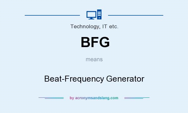 What does BFG mean? It stands for Beat-Frequency Generator