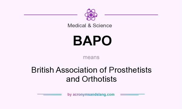 What does BAPO mean? It stands for British Association of Prosthetists and Orthotists