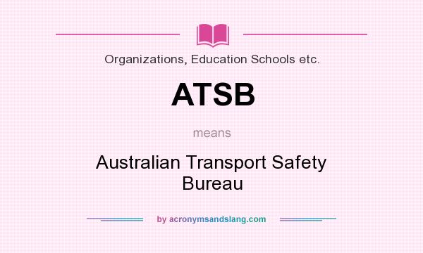 What does ATSB mean? It stands for Australian Transport Safety Bureau