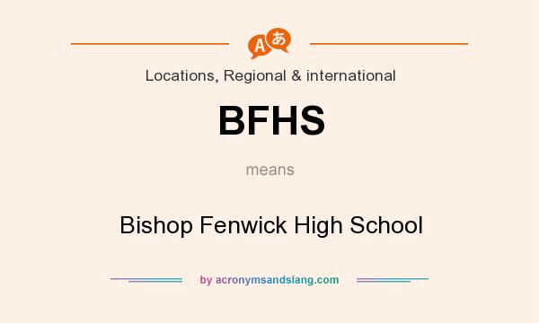 What does BFHS mean? It stands for Bishop Fenwick High School