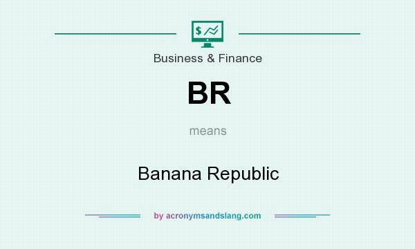 What does BR mean? It stands for Banana Republic