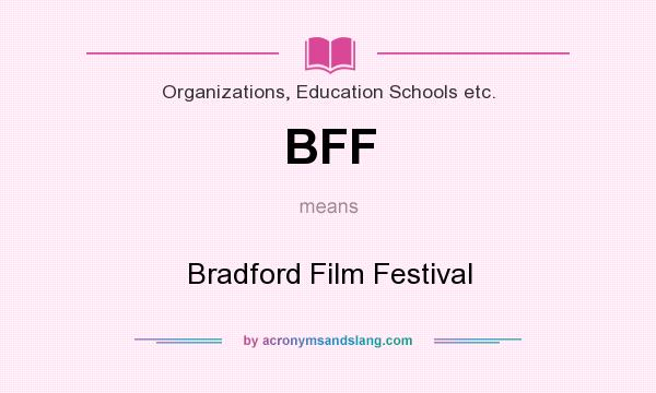 What does BFF mean? It stands for Bradford Film Festival