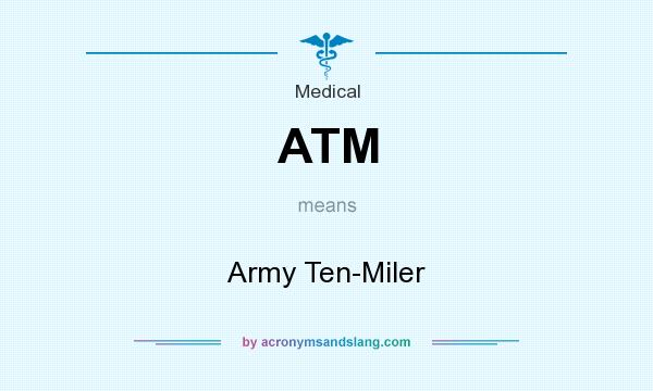 What does ATM mean? It stands for Army Ten-Miler