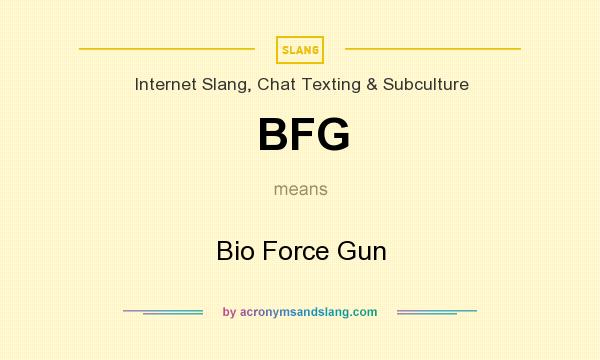 What does BFG mean? It stands for Bio Force Gun