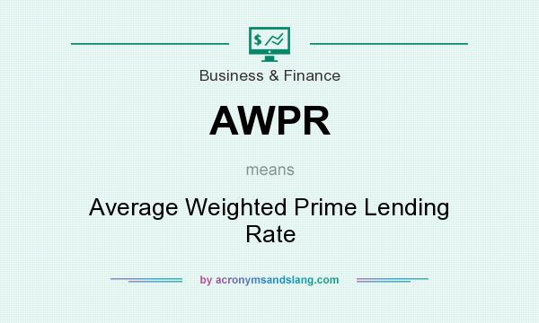 What does AWPR mean? It stands for Average Weighted Prime Lending Rate